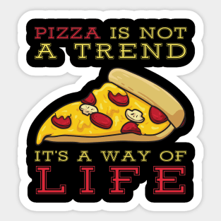 Pizza Is Not A Trend It's A Way Of Life Sticker